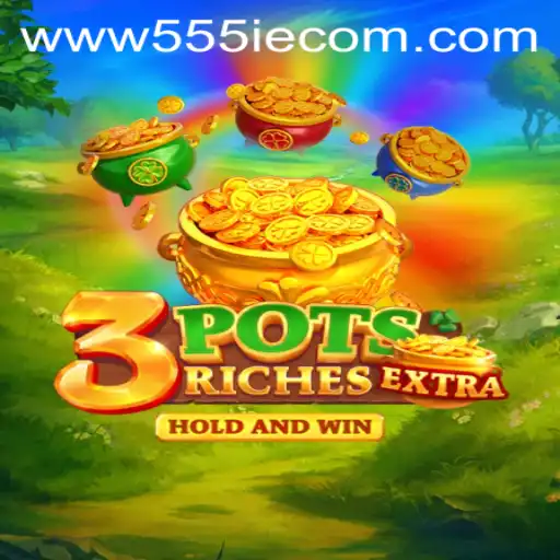 Exploring the Thrills of 3potsExtra with 555IE.COM