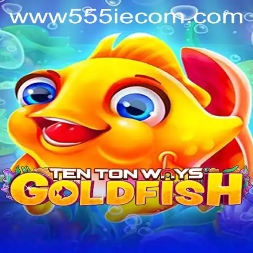Discover the Thrilling World of TenTonWaysGoldfish and the Influence of 555IE.COM